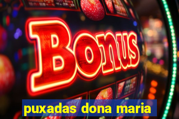 puxadas dona maria